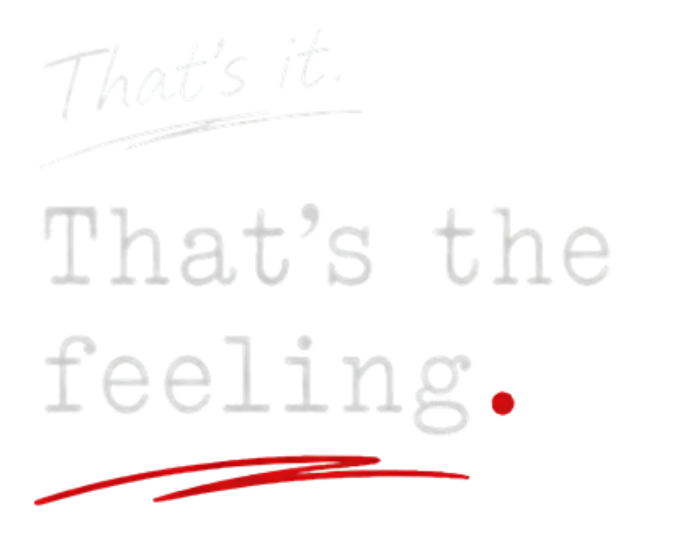 That's it. That's the feeling.